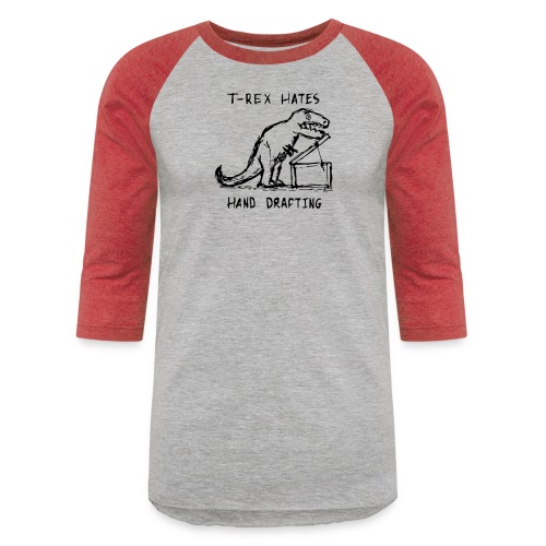 Architecture T-Rex Hates Hand Drafting - Unisex Baseball T-Shirt