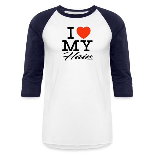 I LOVE MY HAIR (black text design) - Unisex Baseball T-Shirt