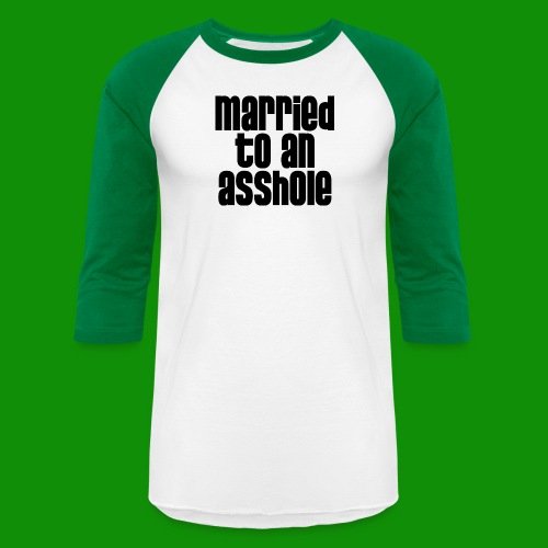 Married to an A&s*ole - Unisex Baseball T-Shirt