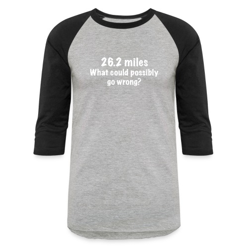 26 2 miles what could possibly go wrong? - Unisex Baseball T-Shirt