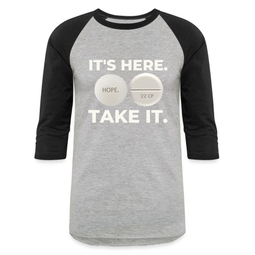 IT'S HERE - TAKE IT. - Unisex Baseball T-Shirt
