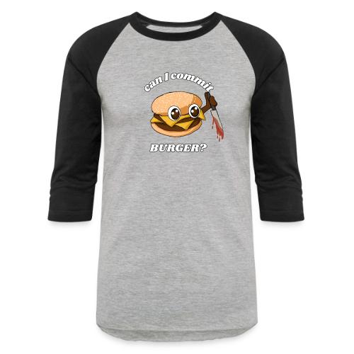 ...Burger? - Unisex Baseball T-Shirt