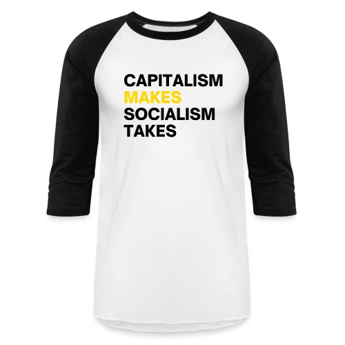 Capitalism Makes Socialism Takes (Black & Gold) - Unisex Baseball T-Shirt