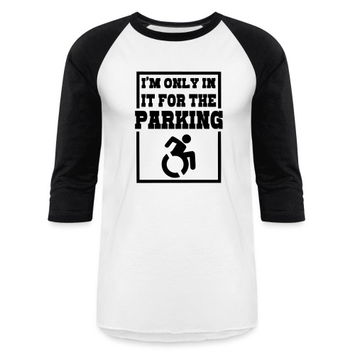 Just in a wheelchair for the parking Humor shirt # - Unisex Baseball T-Shirt