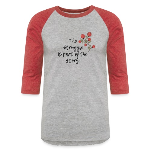 The Struggle is Part of the Story - Unisex Baseball T-Shirt