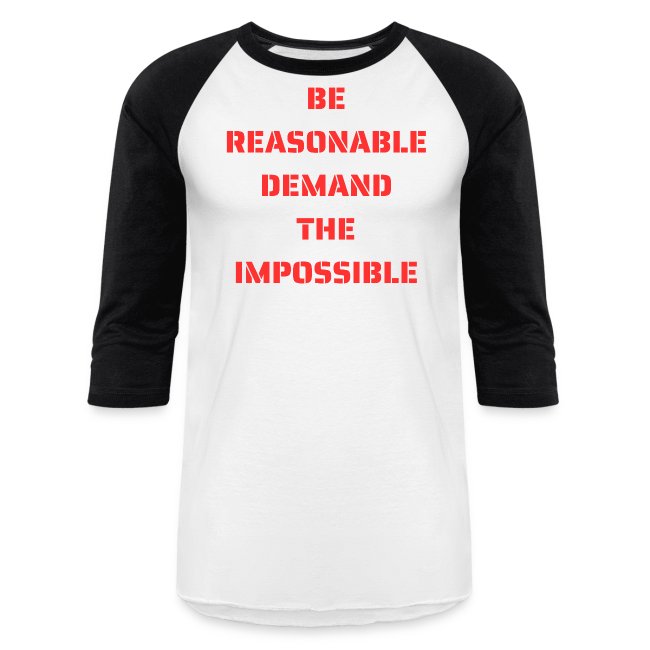 BE REASONABLE DEMAND THE IMPOSSIBLE (in red font)