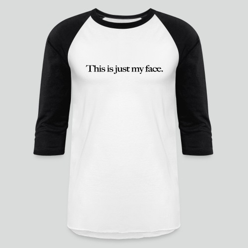 This is Just My Face - Unisex Baseball T-Shirt