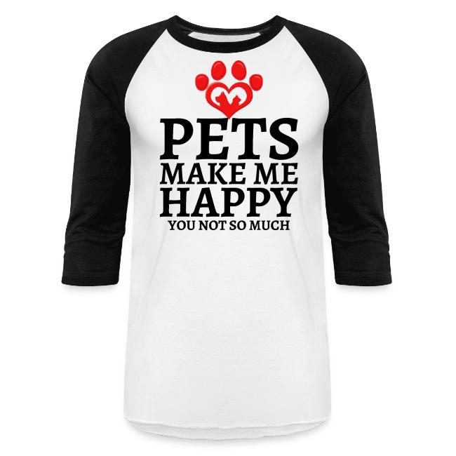 Pets Make Me Happy You Not So Much Dog Cat Lovers