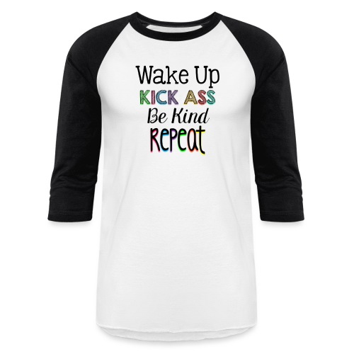Wake Up Kick Ass Be Kind Repeat - Unisex Baseball T-Shirt