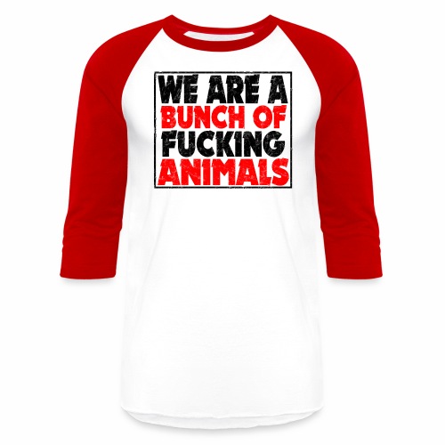 Cooler We Are A Bunch Of Fucking Animals Saying - Unisex Baseball T-Shirt