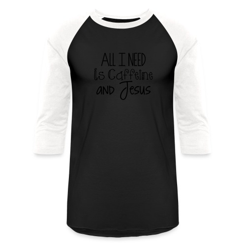 All I need is Caffeine & Jesus - Unisex Baseball T-Shirt
