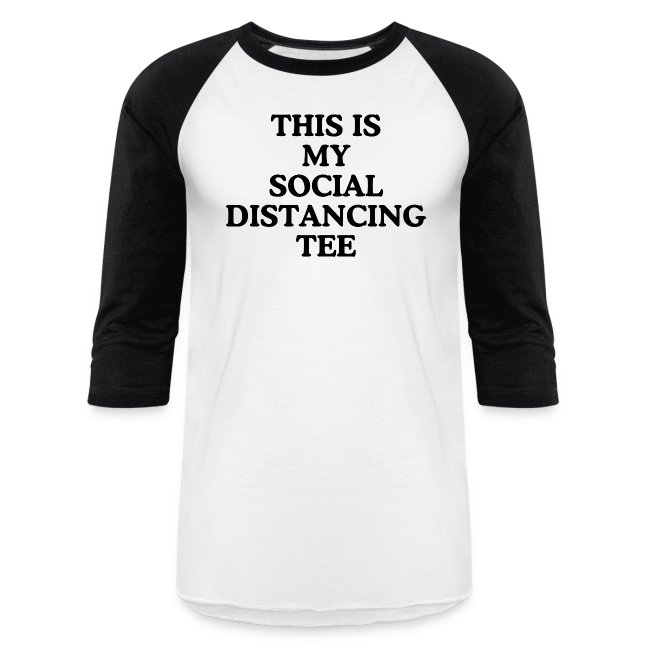 THIS IS MY SOCIAL DISTANCING TEE (in black letters