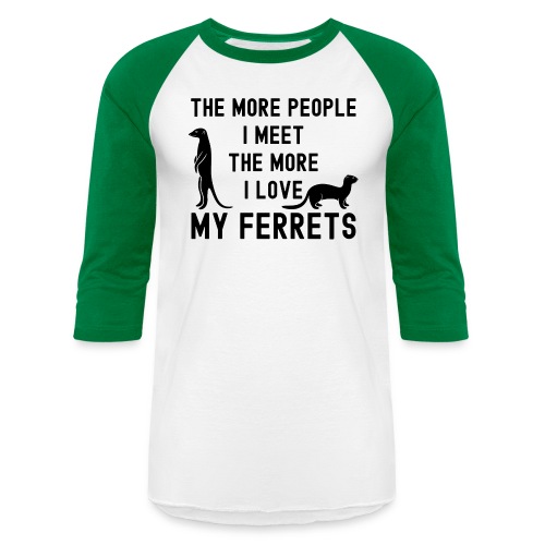 The More People I Meet The More I Love My Ferrets - Unisex Baseball T-Shirt