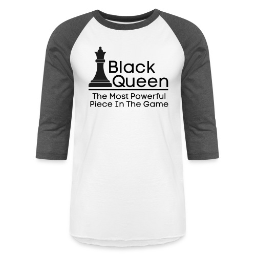 Black Queen The Most Powerful Piece In The Game - Unisex Baseball T-Shirt