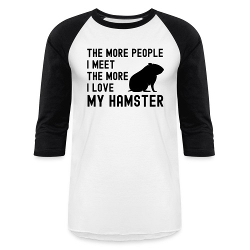 The More People I Meet The More I Love My Hamster - Unisex Baseball T-Shirt