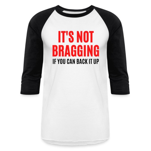 IT'S NOT BRAGGING If You Can Back It Up (red black - Unisex Baseball T-Shirt