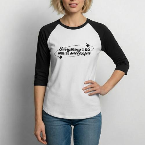 Everything I Do, Success Affirmation Quote - Unisex Baseball T-Shirt