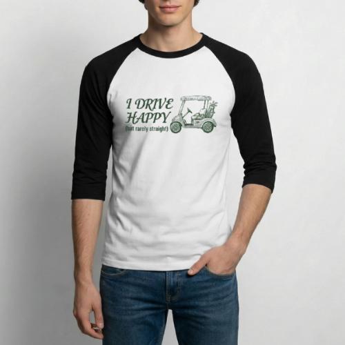 Funny Golf T-Shirt: I Drive Happy Rarely Straight - Unisex Baseball T-Shirt