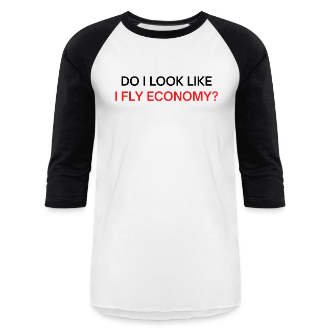 Do I Look Like I Fly Economy? (black and red font)