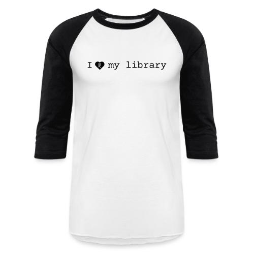 I love my library merch - Unisex Baseball T-Shirt