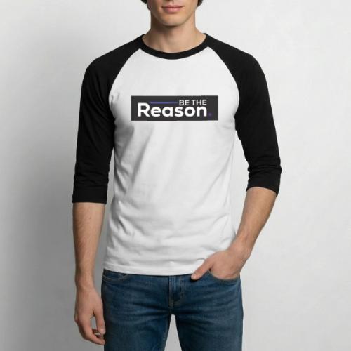 Be The Reason - Unisex Baseball T-Shirt