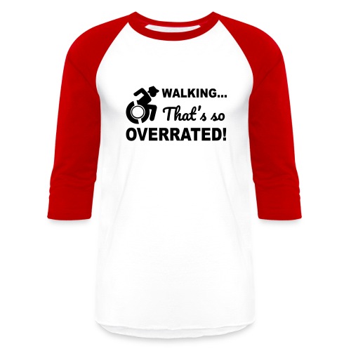 Walking that's so overrated for wheelchair users - Unisex Baseball T-Shirt
