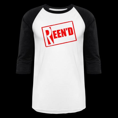 You Got Reen'd. - Unisex Baseball T-Shirt