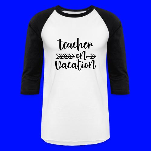 Teacher On Vacation Teacher T-Shirts - Unisex Baseball T-Shirt
