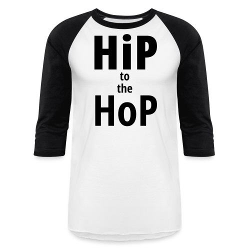 HiP to the HoP (in black letters) - Unisex Baseball T-Shirt
