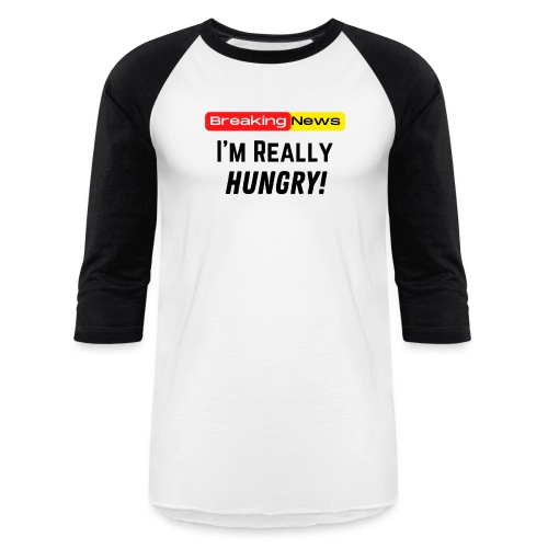 Breaking News I'm Really Hungry Funny Food Lovers - Unisex Baseball T-Shirt