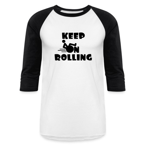 Keep on rolling with your wheelchair * - Unisex Baseball T-Shirt