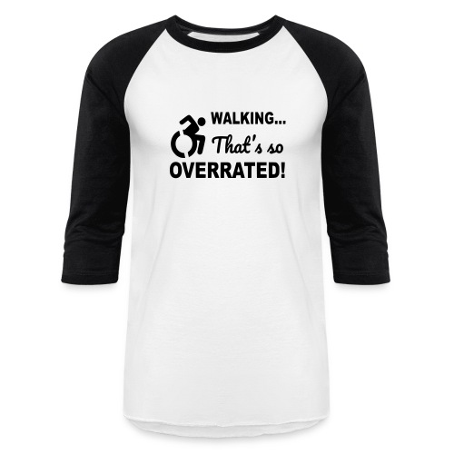 Walking is overrated. Wheelchair humor shirt * - Unisex Baseball T-Shirt