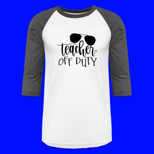 Teacher Off Duty Funny Teacher T-Shirt - Unisex Baseball T-Shirt