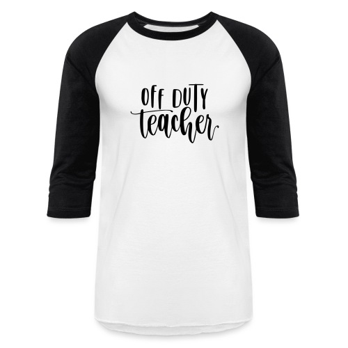 Off Duty Teacher Weekend Teacher T-Shirts - Unisex Baseball T-Shirt