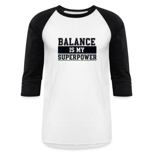 Balance is my Superpower - Unisex Baseball T-Shirt