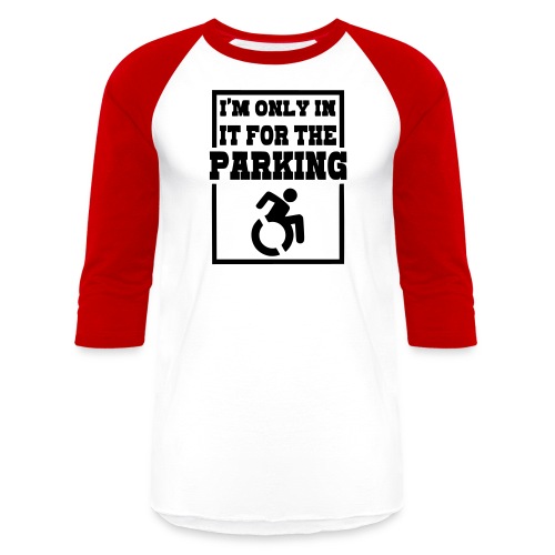 Just in a wheelchair for the parking Humor shirt * - Unisex Baseball T-Shirt
