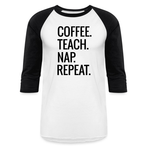 Coffee Teach Nap Repeat Teacher T-Shirts - Unisex Baseball T-Shirt