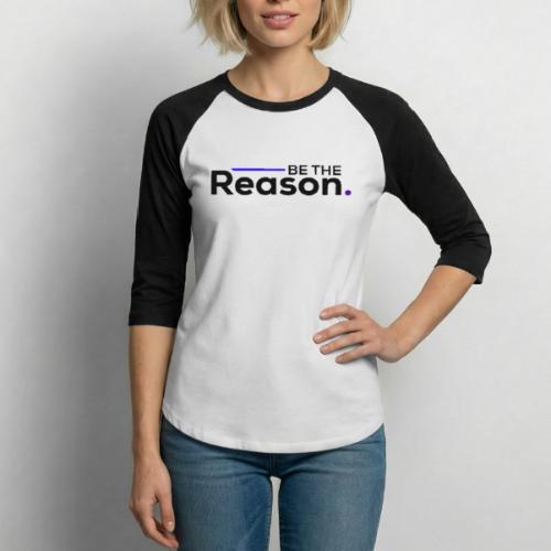 Be The Reason (black font) - Unisex Baseball T-Shirt