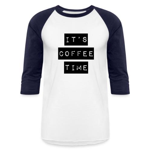 It's Coffee Time - Unisex Baseball T-Shirt