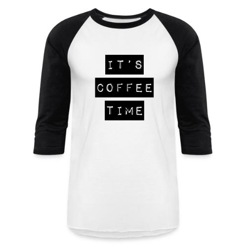 It's Coffee Time - Unisex Baseball T-Shirt