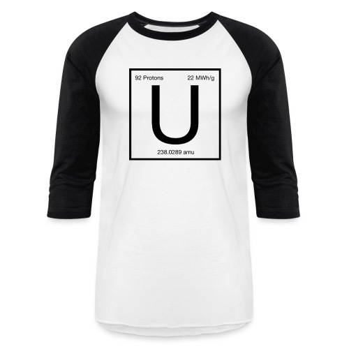 Uranium. Double-sided design. Black text. - Unisex Baseball T-Shirt