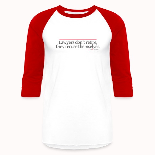 Lawyers don't retire, they recuse themselves. - Unisex Baseball T-Shirt