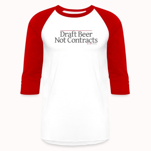 Draft Beer Not Contracts - Unisex Baseball T-Shirt