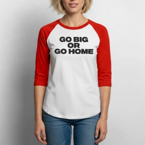 go big or go home - Unisex Baseball T-Shirt