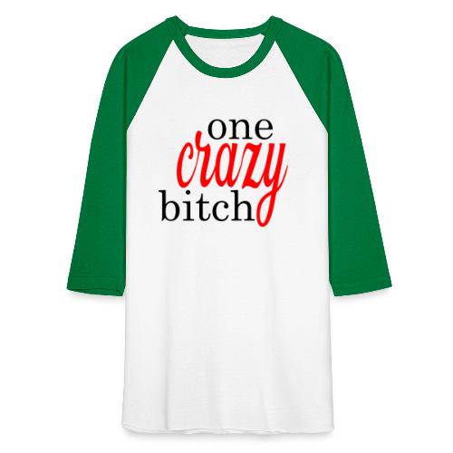 One Crazy Bitch - Unisex Baseball T-Shirt