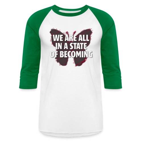 We are all in a state of Becoming, inspirational - Unisex Baseball T-Shirt
