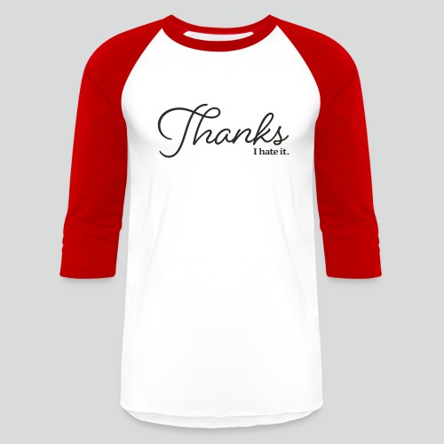 Thanks I Hate It: Black - Unisex Baseball T-Shirt