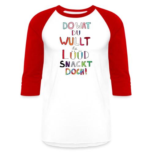 Do Wat Du Wullt de Luud Snackt Doch! - Unisex Baseball T-Shirt