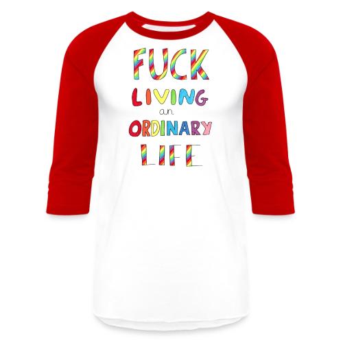 Fuck Living An Ordinary Life - Unisex Baseball T-Shirt
