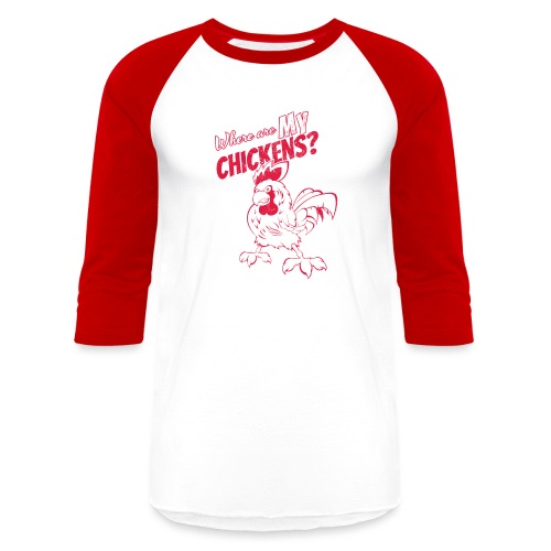 Where are my chickens - Unisex Baseball T-Shirt